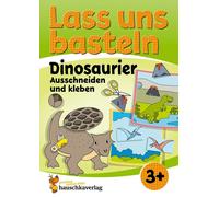 Lass uns basteln - Ausschneiden und Kleben ab 3 Jahre - Dinosaurier : Bastelbuch ab 3 Jahre mit bunten Bastelvorlagen für Mädchen und Jungs