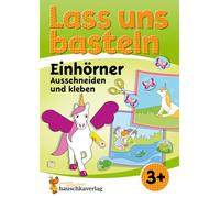 Lass uns basteln - Ausschneiden und Kleben ab 3 Jahre - Einhörner: Bastelbuch Einhörner ab 3 Jahre mit bunten Bastelvorlagen für Mädchen und Jungs - Einhorn basteln