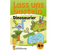 Lass uns basteln - Bastelbuch ab 4 Jahre - Dinosaurier : Verbastelbuch Dinos mit bunten Bastelvorlagen für Mädchen und Jungs - Triceratops, Brachiosaurus, T-