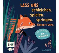 Lass uns schleichen, spielen, springen, kleiner Fuchs: Erste Abenteuer zum Mitmachen: interaktives Buch für Kinder ab 2 Jahren