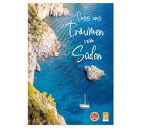 Lass uns träumen vom Süden (Tischkalender 2026 DIN A5 hoch), CALVENDO Monatskalender: Mediterranes Urlaubsgefühl für das ganze Jahr