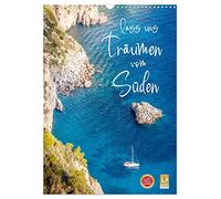 Lass uns träumen vom Süden (Wandkalender 2026 DIN A3 hoch), CALVENDO Monatskalender: Mediterranes Urlaubsgefühl für das ganze Jahr