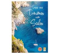 Lass uns träumen vom Süden (Wandkalender 2026 DIN A3 hoch), CALVENDO Monatskalender: Mediterranes Urlaubsgefühl für das ganze Jahr