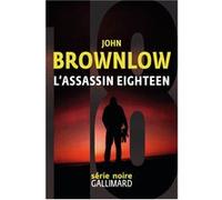 John Brownlow – L'assassin Eighteen – Roman – broché – Gallimard