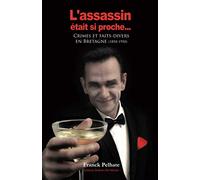 L'assassin était si proche...: Méthodes de criminologie en Bretagne (1850-1950)