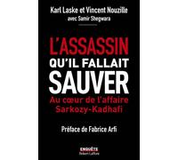 L'assassin qu'il fallait sauver - Au cœur de l'affaire Sarkozy-Kadhafi