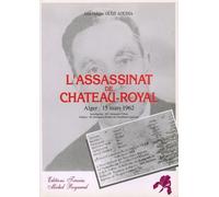 L'assassinat de Château-Royal: Alger, 15 mars 1962