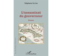 L'assassinat du gouverneur Roman - Stéphane Scrive - L'harmattan - broché - Roman