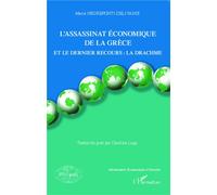 L'assassinat économique de la Grèce Et le dernier recours : la drachme - Maria Negreponti-Delivanis - L'harmattan - broché - Etude