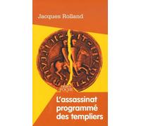 L'Assassinat programmé des Templiers
