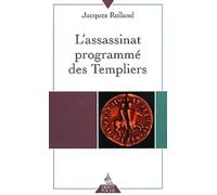 L'Assassinat programmé des Templiers