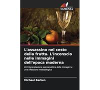 L'assassino nel cesto della frutta. L'inconscio nelle immagini dell'epoca moderna