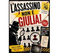 L'Assassino non è Giulia: Elimina 4.700 sospetti illustrati con 15 indizi e trova il vero colpevole - Giallo visivo di logica e deduzione per adulti