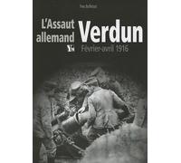 Verdun Février-avril 1916: L'assaut allemand.