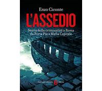 L'assedio. Storia della criminalità a Roma da Porta Pia a Mafia capitale