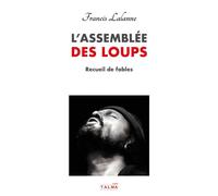 L'Assemblée des Loups Recueil de fables - Francis Lalanne - Talma Studios - broché - Recueil