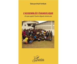 L'Assemblée évangélique Un pas après l'autre depuis trente ans - Edouard Kali-Tchikati - L'harmattan - broché - Essai