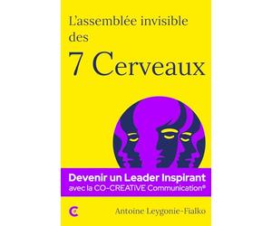 L'assemblée invisible des 7 Cerveaux: Devenir un Leader Inspirant avec la CO-CREATiVE Communication®