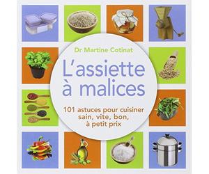 L'assiette à malices : 101 astuces pour cuisiner sain, vite, bon, à petit prix