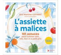 L'assiette à malices NE: 101 astuces pour cuisiner sain, vite, bon, à petit prix.