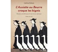 L'Assiette au Beurre croque les bigots Dessins anticléricaux d'une revue satirique (1901-1912) - Ludivine Pechoux - Lanterne Editions De La - broché - Essai