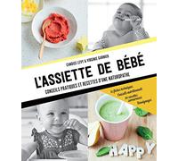 L'assiette de bébé: Conseils pratiques et recettes d'une Naturopathe