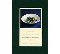 L'Assiette sauvage: 45 recettes aux herbes et aux fleurs