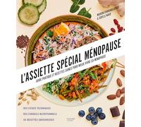 L'assiette Spécial Ménopause: Guide pratique et recettes saines pour mieux vivre sa ménopause