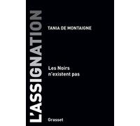 L'assignation Les noirs n'existent pas - Tania de Montaigne - Grasset - broché - Roman
