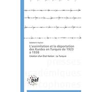 Lassimilation Et La Déportation Des Kurdes En Turquie De 1923 À 1938: Création D'un État-Nation : La Turquie (Omn.Pres.Franc.)