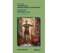 L'assimilation, forme suprême du colonialisme L'invention du nationalisme antillais - Paul Niger - Atlantiques Dechaines - broché - Essai