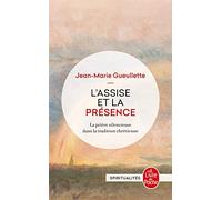 L'Assise et la présence: La Prière silencieuse dans la tradition chrétienne