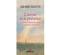 L'assise Et La Présence - La Prière Silencieuse Dans La Tradition Chrétienne