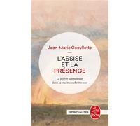 L'Assise et la présence La Prière silencieuse dans la tradition chrétienne - Jean-Marie Gueullette - Lgf - Poche - Essai