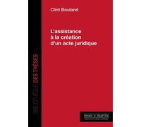 L'assistance à la création d'un acte juridique - Clint Bouland - Mare & Martin - broché - Etude