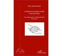 L'assistance médicalisée pour mourir Les soignants face à l'humanisation de la mort - Olivier Nkulu Kabamba - L'harmattan - broché - Essai