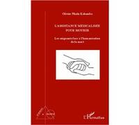 L'assistance médicalisée pour mourir Les soignants face à l'humanisation de la mort - Olivier Nkulu Kabamba - L'harmattan - broché - Essai