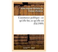 L'assistance Publique: Ce Qu'elle Fut, Ce Qu'elle Est