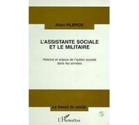 L'assistante sociale et le militaire Histoire et enjeux de l'action sociale dans les armées - Alain Vilbrod - L'harmattan - broché - Livre