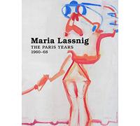 Lassnig, Maria - Maria Lassnig: The Paris Years 1960-68