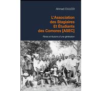 L'association des stagiaires et étudiants des Comores (ASEC) Rêves et illusions d'une génération - Ahmed Ouledi - Komedit - broché - Essai
