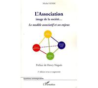 L'Association Image de la société... - Le modèle associatif et ses enjeux (2e édition revue et augmentée) - Michel Adam - L'harmattan - broché - Essai