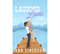 Lassoed Love: A Fake Dating, Friends to Lovers, Cowboy Romance
