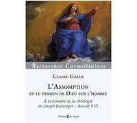 L'Assomption et le dessein de Dieu sur l'homme À la lumière de la théologie de Joseph Ratzinger/Benoît XVI - Claire Le Gal - Du Carmel Eds - broché - Essai