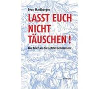 Lasst Euch nicht täuschen!. Ein Brief an die Letzte Generation | Sven Hartberger Sven HartbergerSven Hartberger (Auteur)