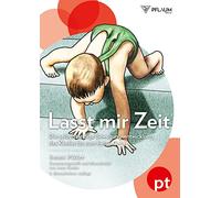 Lasst mir Zeit. Die selbstständige Bewegungsentwicklung des Kindes bis zum freien Gehen. Pikler-Pädagogik: der Klassiker der Entwicklungspädagogik.