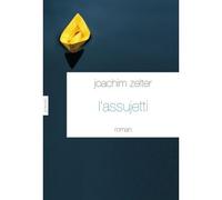 L'assujetti Traduit de l’allemand par Olivier Mannoni - Joachim Zelter - Grasset - broché - Roman