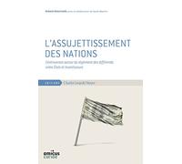 L'assujettissement des nations: Controverses autour du règlement des différends entre Etats et investisseurs