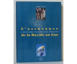 L'assurance de la royale au Gan : l'histoire de tous les projets : 1816-1992