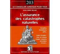 L'assurance des catastrophes naturelles Tempêtes, inondations, grêle... - Mode d'emploi : mise en oeuvre, risques couverts, procédure, recours... - Jean-Marie Delhay - Puits Fleuri - broché - Guide
